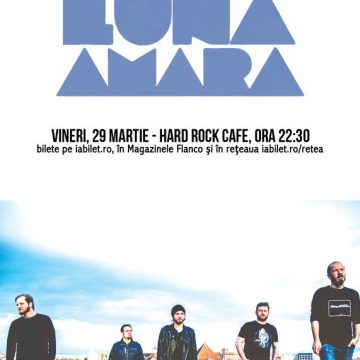 29 Martie, Concert Luna Amara, Hard Rock Cafe Bucuresti