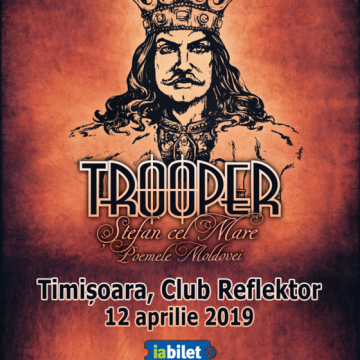 12 Aprilie, Trooper - Stefan Cel Mare - Poemele Moldovei, Timisoara